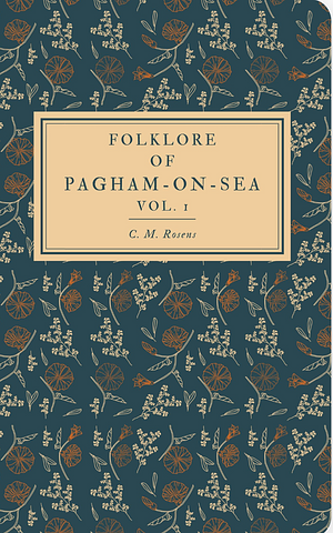Folklore of Pagham-on-Sea Vol. I by C.M. Rosens