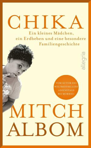 Chika: Ein kleines Mädchen, ein Erdbeben und eine besondere Familiengeschichte | Das neue bewegende Schicksalsmemoir vom Autor von "Dienstags bei Morrie" by Mitch Albom
