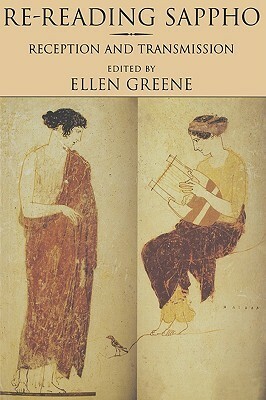 Re-Reading Sappho: Reception and Transmission by Ellen Greene