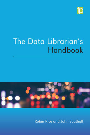 The Data Librarian's Handbook by Robin Rice, John Southall