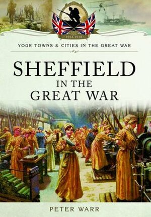 Sheffield in the Great War by Peter Warr