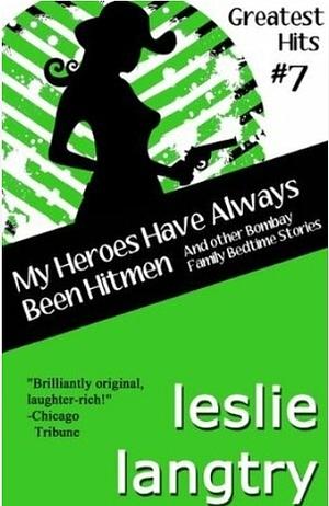 My Heroes Have Always Been Hitmen: Romantic Comedy Mystery Short Stories by Leslie Langtry, Leslie Langtry