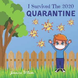 I Survived The 2020 Quarantine by Jessica Wilson