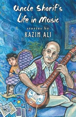 Uncle Sharif's Life in Music by Kazim Ali