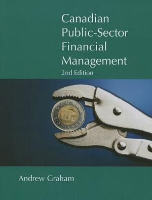 Canadian Public Sector Financial Management by Andrew Graham