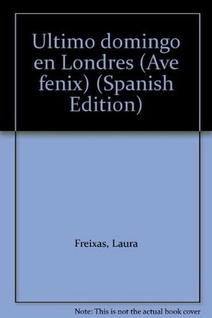 Ultimo domingo en Londres (Ave fénix) by Laura Freixas