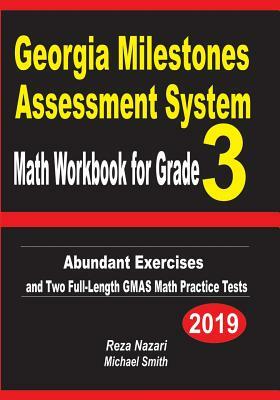 Georgia Milestones Assessment System Math Workbook for Grade 3: Abundant Exercises and Two Full-Length GMAS Math Practice Tests by Reza Nazari, Michael Smith