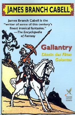 Gallantry: Dizain des Fetes Galantes by James Branch Cabell, Louis Untermeyer