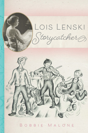 Lois Lenski: Storycatcher by Bobbie Malone
