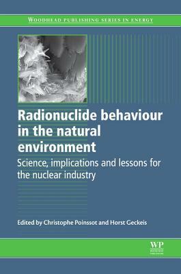 Radionuclide Behaviour in the Natural Environment: Science, Implications and Lessons for the Nuclear Industry by 