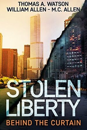 Stolen Liberty: Behind the Curtain by M.C. Allen, Thomas A. Watson, William Allen