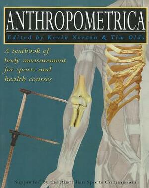 Anthropometrica by Tim Olds, Kevin Norton, University Of New South Wales