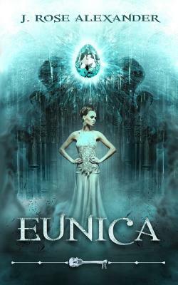 Eunica by J. Rose Alexander