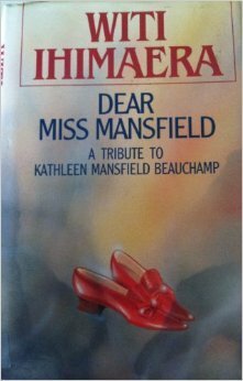 Dear Miss Mansfield: a tribute to Kathleen Mansfield Beauchamp by Witi Ihimaera