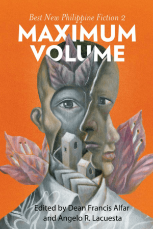 Maximum Volume: Best New Philippine Fiction 2 by Angelo R. Lacuesta, Dean Francis Alfar