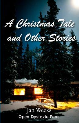 A Christmas Tale and Other Stories: in Open Dyslexic Font by Jan Weeks