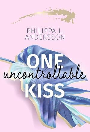 One uncontrollable Kiss by Philippa L. Andersson