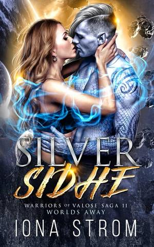 Silver Sidhe: Worlds Away: Warriors of Valose Saga 11 by Iona Strom, Iona Strom