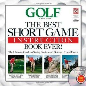 Golf: The Best Short Game Instruction Book Ever! by Golf Magazine