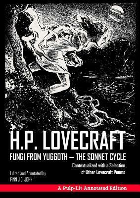 Fungi from Yuggoth - The Sonnet Cycle: Contextualized with a Selection of Other Lovecraft Poems - A Pulp-Lit Annotated Edition by Finn J.D. John, H.P. Lovecraft