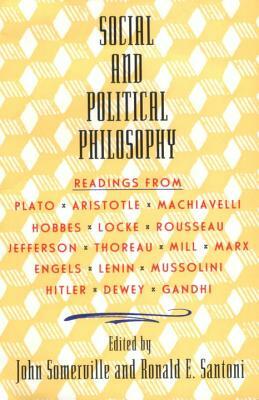 Social and Political Philosophy: Readings from Plato to Gandhi by Ronald Santoni, John Somerville