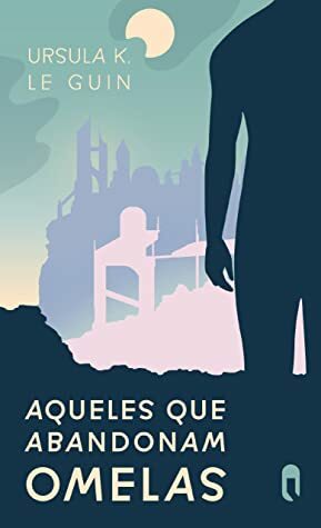 Aqueles que abandonam Omelas by Ursula K. Le Guin