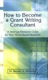 How to Become a Grant Writing Consultant by Beverly A. Browning