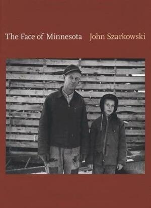 The Face of Minnesota by John Szarkowski, Richard Benson, Verlyn Klinkenborg