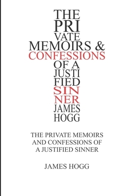 The Private Memoirs and Confessions of a Justified Sinner by James Hogg