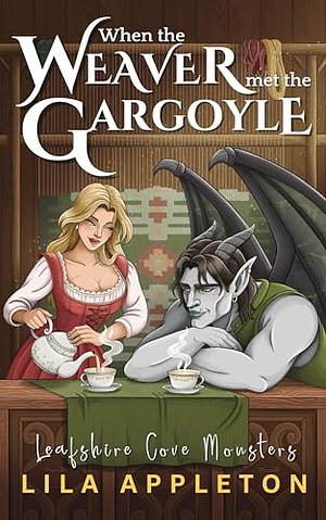 When the Weaver Met the Gargoyle by Lila Appleton