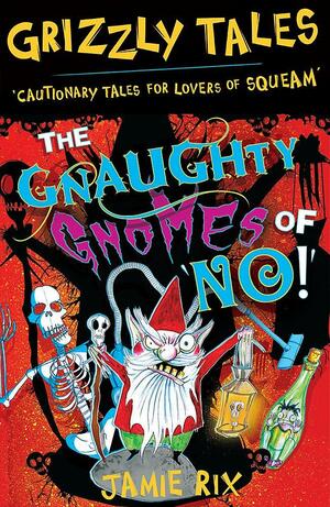 Grizzly Tales 7: The Gnaughty Gnomes of 'No'!: The Gnaughty Gnomes of 'No'! by Jamie Rix