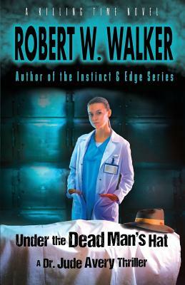 Under the Dead Man's Hat: A Dr. Jude Avery Thriller by Robert W. Walker