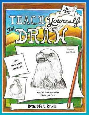 Teach Yourself to Draw - Beautiful Birds: For Artists and Animal Lovers by Sarah Janisse Brown