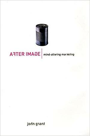 After Image: Mind-altering Marketing by John Grant