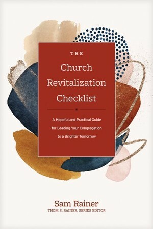 The Church Revitalization Checklist: A Hopeful and Practical Guide for Leading Your Congregation to a Brighter Tomorrow by Sam Rainer