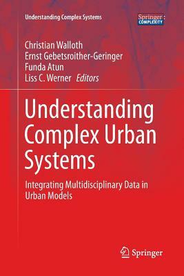 Understanding Complex Urban Systems: Integrating Multidisciplinary Data in Urban Models by 