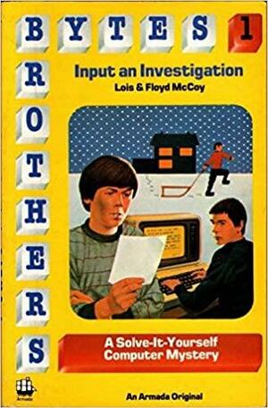 The Bytes Brothers Input An Investigation by Lois McCoy, Floyd McCoy