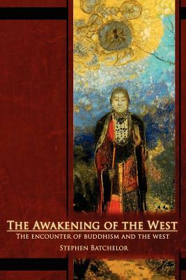 The Awakening of the West: The Encounter of Buddhism and Western Culture by Stephen Batchelor