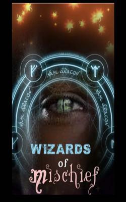 Wizards of Mischief: The 13 Wicked Wizards of The Black Gate Club by Anna Patterson