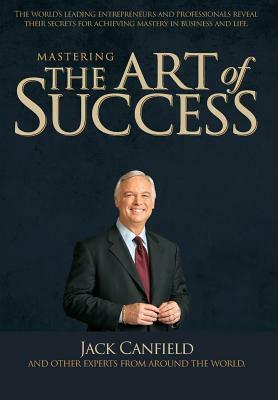 Mastering the Art of Success by Jack Canfield, Jw Dicks, Nick Nanton