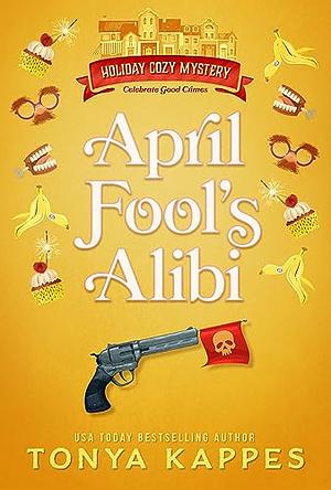 April Fool's Alibi by Tonya Kappes