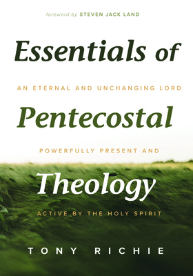 Essentials of Pentecostal Theology by Tony Richie