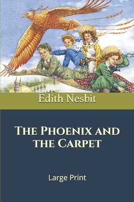 The Phoenix and the Carpet: Large Print by E. Nesbit