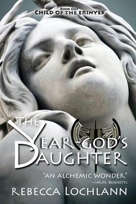 The Year-God's Daughter: A Saga of Ancient Greece by Rebecca Lochlann