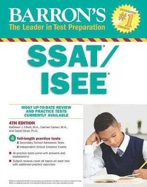 Ssat/ISEE: High School Entrance Examinations by Kathleen J. Elliott, David Ebner, Carmen Geraci