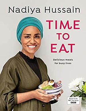 Time to Eat: Delicious Meals for Busy Lives by Nadiya Hussain