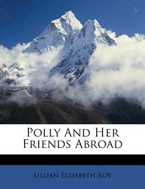 Polly and Her Friends Abroad by Lillian Elizabeth Roy