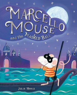 Marcello Mouse and the Masked Ball by Julie Monks