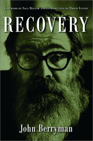 Recovery by John Berryman, Saul Bellow, Philip Levine