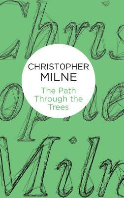 The Path Through the Trees by Christopher Milne